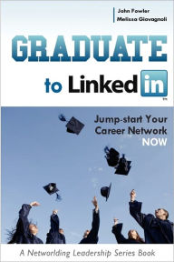 Title: Graduate to LinkedIn: Jumpstart Your Career Network Now, Author: John Fowler