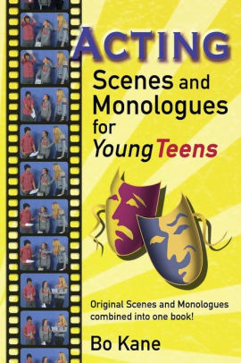 Acting Scenes And Monologues For Young Teens Original Scenes And Monologues Combined Into One Book By Bo Kane Paperback Barnes Noble