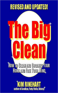 Title: The Big Clean: How to Clean and Organize Your Home and Free Your Mind (Revised and Updated), Author: Kim Rinehart