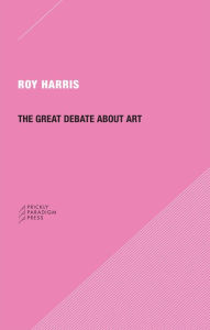 Title: The Great Debate about Art, Author: Roy Harris