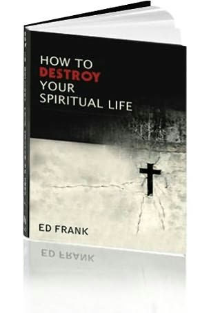 How to Destroy Your Spiritual Life