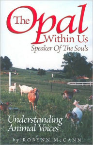 Title: The Opal Within Us, Speaker of the Souls: Understanding Animal Voices, Author: Robynn McCann