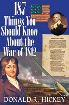 Title: 187 Things You Should Know about the War of 1812: An Easy Question-and-Answer Guide, Author: Donald R. Hickey