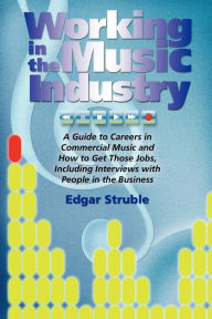 Title: Working in the Music Industry, Author: Edgar M. Struble