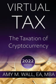 Title: Virtual Tax: The Taxation of Cryptocurrency 2022:, Author: Amy Wall