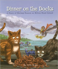 Title: Dinner on the Docks: A Story of Shrimp Season on Hilton Head Island, Author: Vicki Wood