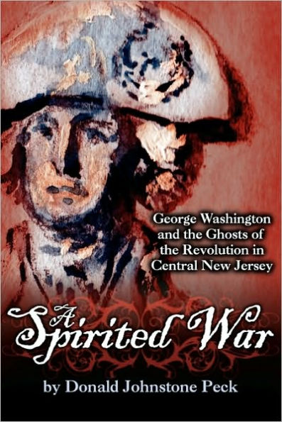 A Spirited War - George Washington And The Ghosts Of The Revolution In Central New Jersey