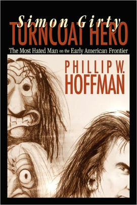 Simon Girty Turncoat Hero By Phillip W Hoffman Paperback Barnes Noble