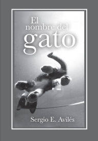 Title: El nombre del gato, Author: Sergio E. Aviles