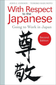 Title: With Respect to the Japanese: Going to Work in Japan, Author: John C. Condon