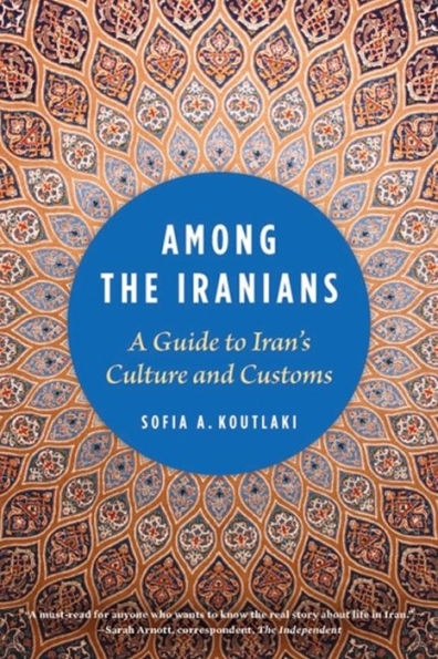 Among the Iranians: A Guide to Iran's Culture and Customs