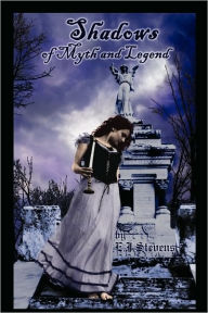 Title: Shadows of Myth and Legend, Author: E J Stevens