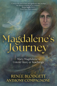 Ebook in italiano download Magdalene's Journey: The Untold Story of Mary Magdalene's Life & Teachings 9780984250707 RTF FB2 iBook by Renee Blodgett, Anthony Compagnone