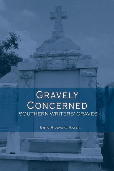 Gravely Concerned:: Southern Writers' Graves