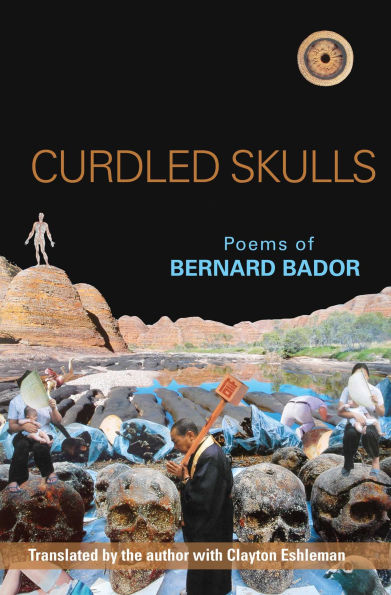Curdled Skulls: Poems of Bernard Bador