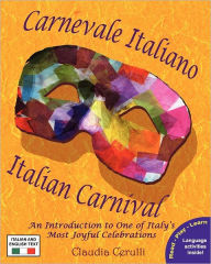 Title: Carnevale Italiano - Italian Carnival: An Introduction to One of Italy's Most Joyful Celebrations, Author: Claudia Cerulli
