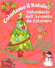 Title: Coloriamo il Natale! - Let's Color Christmas!: Calendario dell'Avvento da Colorare - Advent Coloring Book, Author: Ellen Locatelli