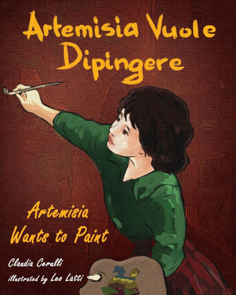 Artemisia Vuole Dipingere - Artemisia Wants To Paint, A Tale About Italian Artist Artemisia Gentileschi