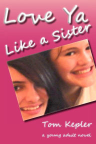 Title: Love Ya Like A Sister, Author: Thomas Lee Kepler