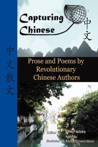 Title: Capturing Chinese Stories: Prose and Poems by Revolutionary Chinese Authors Including Lu Xun, Hu Shi, Zhu Ziqing, Zhou Zuoren, and Lin Yutang, Author: Lu Xun