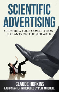 Title: Scientific Advertising: Crushing Your Competition Like Ants on the Sidewalk, Author: Claude Hopkins