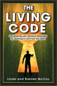Title: The Living Code - Deciphering Life's Spiritual Messages by Learning to Live from the Heart, Author: Linda McCoy