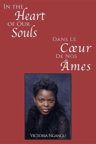 Title: In the Heart of our Souls / Dans Le C ur De Nos Ames, Author: Victorine Ngangu