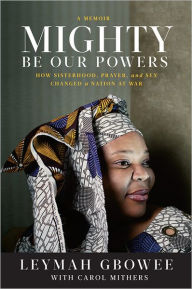 Title: Mighty Be Our Powers: How Sisterhood, Prayer, and Sex Changed a Nation at War, Author: Perseus