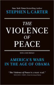 Title: The Violence of Peace: America's Wars in the Age of Obama, Author: Stephen Carter