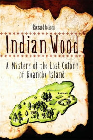 Title: Indian Wood: A Mystery of the Lost Colony, Author: Richard Folsom