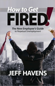 Title: How to Get Fired, Author: Jeff Havens