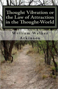 Title: Thought Vibration or the Law of Attraction in the Thought World, Author: William Walker Atkinson