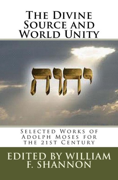 the Divine Source and World Unity: Selected Works of Adolph Moses for 21st Century