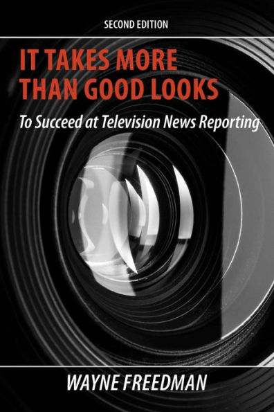 It Takes More Than Good Looks: To Succeed at Television News Reporting