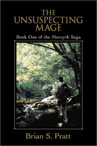 Title: The Unsuspecting Mage (Morcyth Saga Series #1), Author: Brian S. Pratt