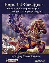 Title: Imperial Gazetteer: Ghouls and Vampires of the Midgard Campaign Setting, Author: Scott Gable