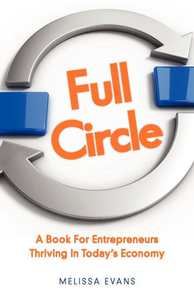 Full Circle, a Book for Entrepreneurs Thriving in Today's Economy
