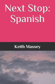 Title: Next Stop: Spanish, Author: Keith Massey