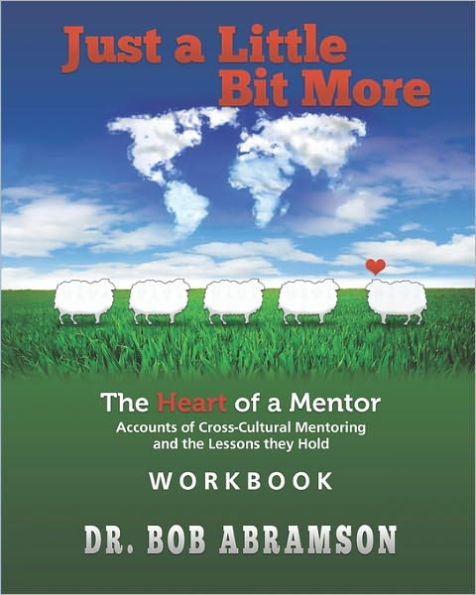 Just a Little Bit More Workbook: The Heart of a Mentor: Accounts of Cross-cultural Mentoring and the Lessons they Hold