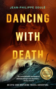 Title: DANCING WITH DEATH: An Epic and Inspiring Travel Adventure, Author: Jean-Philippe Soulé