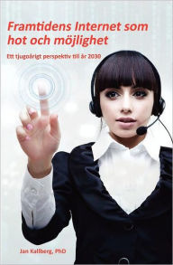 Title: Framtidens Internet Som Hot Och M Jlighet - Ett Tjugo Rigt Perspektiv Till R 2030, Author: Jan Kallberg