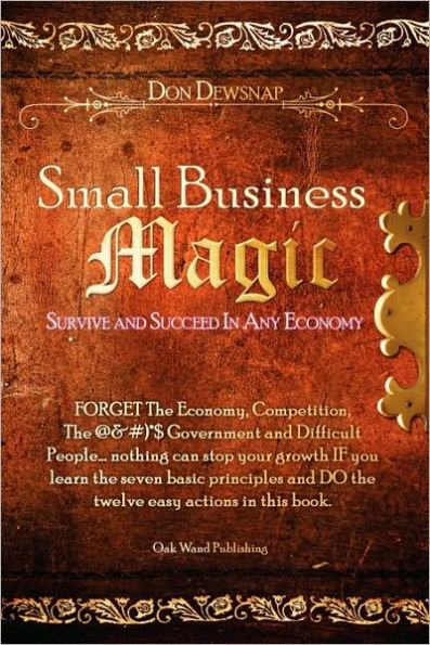 Small Business Magic: Survive and Succeed In Any Economy