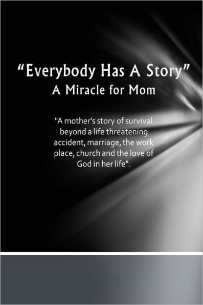 Everybody Has A Story: A Miracle for Mom