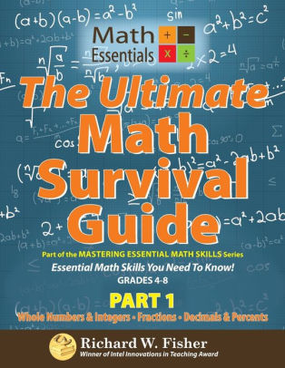 The Ultimate Math Survival Guide Part 1 Whole Numbers Integers Fractions And Decimals Percentspaperback - 