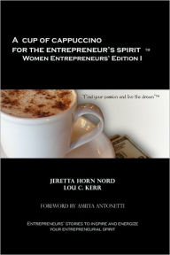 Title: A Cup of Cappuccino for the Entrepreneur's Spirit Women Entrepreneurs' Edition, Author: Jeretta Horn Nord