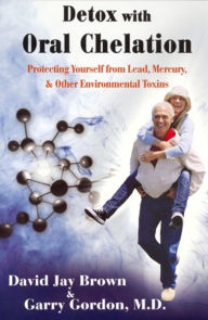 Title: Detox with Oral Chelation: Protecting yourself from Lead, Mervury, & Other Environmental Toxins, Author: Garry Gordon