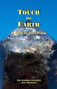 Title: Touch the Earth: A Path to Ascension, Author: Jeff Michaels