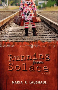 Title: Running From Solace, Author: Nakia R. Laushaul