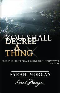 Title: You Shall Decree a Thing: Declarations for Life, Author: Sarah Morgan