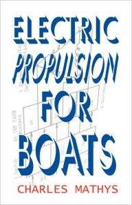 Title: Electric Propulsion for Boats, Author: Charles A Mathys